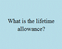 What is the lifetime allowance.GIF