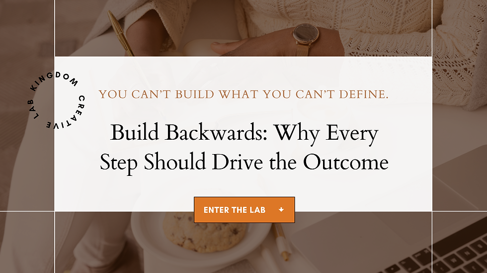 Build Backwards: Why Every Step Should Drive Your Outcomes
