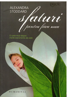 Sfaturi pentru fiica mea (Alexandra Stoddard) COD 0148