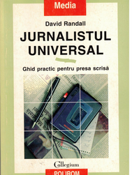 Jurnalistul Universal- Ghid practic pentru presa scrisa (David Randall) COD 0156