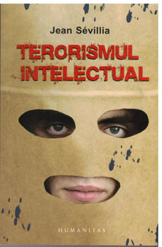 Terorismul Intelectual (Jean Sevillia) COD 0170