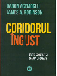 Coridorul Ingust- State, Societati si Soarta Libertatii (Daron Acemoglu/ James Robinson) / COD 0083