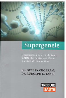 Supergenele- Descatuseaza puterea uluitoare a ADN-ului pt o sanatate si o stare de bine optime (Dr. Deepak Chopra & Dr. Rudolph E Tanzi)        / COD 0035