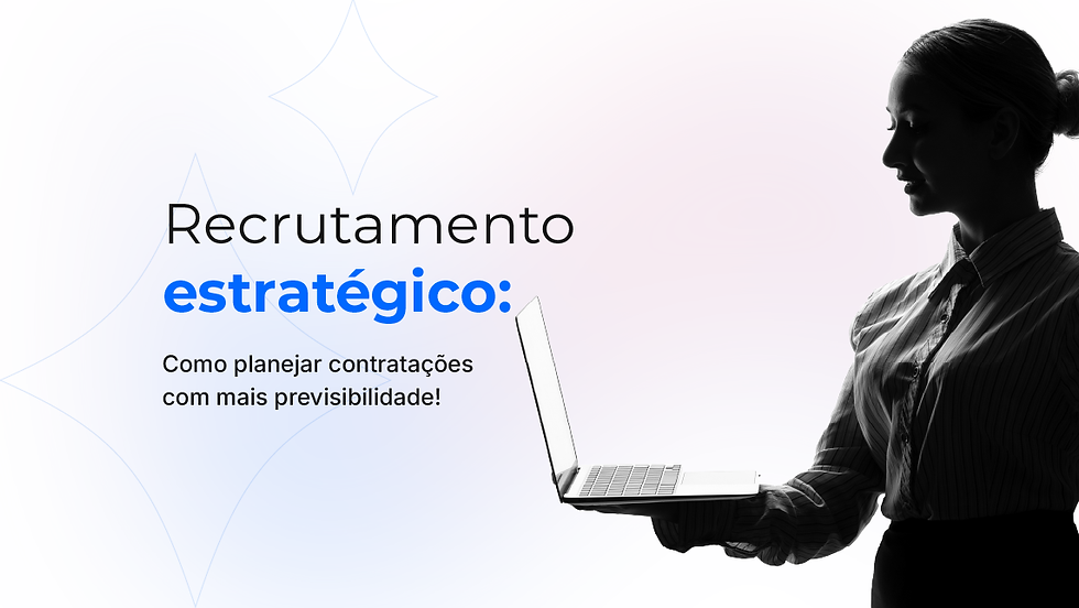 Recrutamento estratégico: como planejar contratações com mais previsibilidade