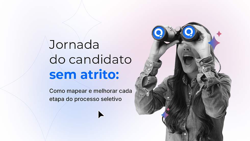 Jornada do Candidato sem atrito: como mapear e melhorar cada etapa do processo seletivo