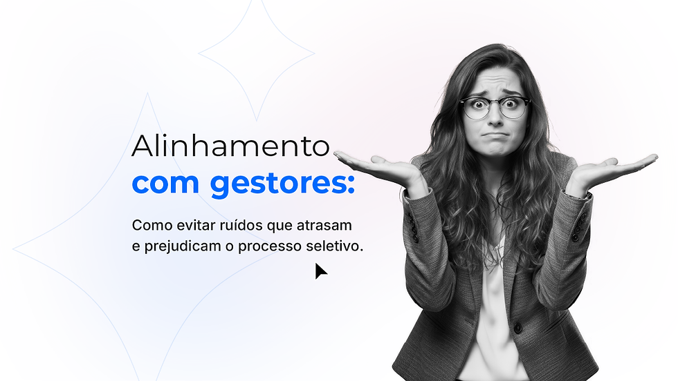 Alinhamento com gestores: como evitar ruídos que atrasam e prejudicam o R&S