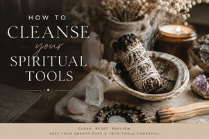 How To Cleanse Your Spiritual Tools