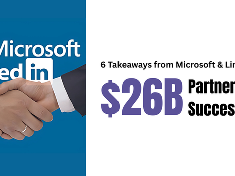 6 Takeaways from Microsoft & LinkedIn’s $26B Partnership Success