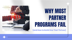Why Most Partner Programs Fail (and How to Build One That Thrives)