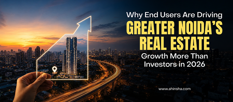 Why End Users Are Driving Greater Noida’s Real Estate Growth More Than Investors in 2026