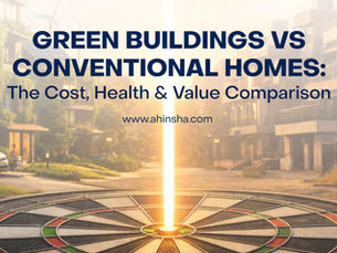 Green Buildings vs Conventional Homes: The Cost, Health & Value Comparison