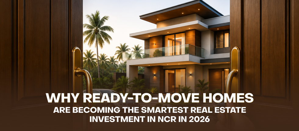Why Ready-to-Move Homes Are Becoming the Smartest Real Estate Investment in NCR in 2026
