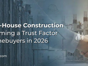 Why Integrated Construction Models Are Becoming a Trust Factor for Homebuyers in 2026