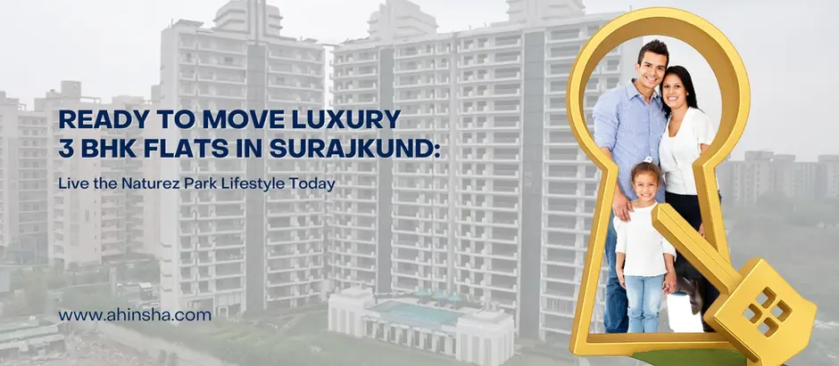 Ready to Move Luxury 3 BHK Flats in Surajkund: Live the Naturez Park Lifestyle Today