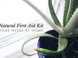 The Natural First Aid Kit Everyone Needs in Their Home