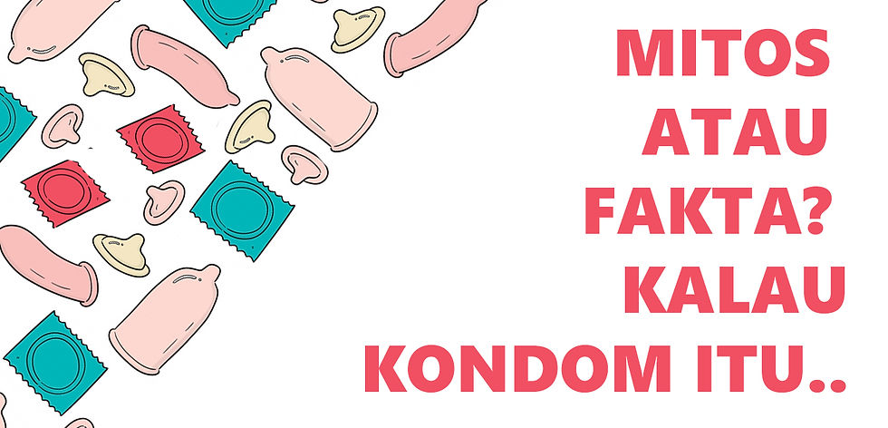 MITOS ATAU FAKTA? KALAU KONDOM ITU..