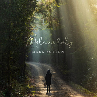 Mark Sutton "Melancholy": a composition of peace and clarity