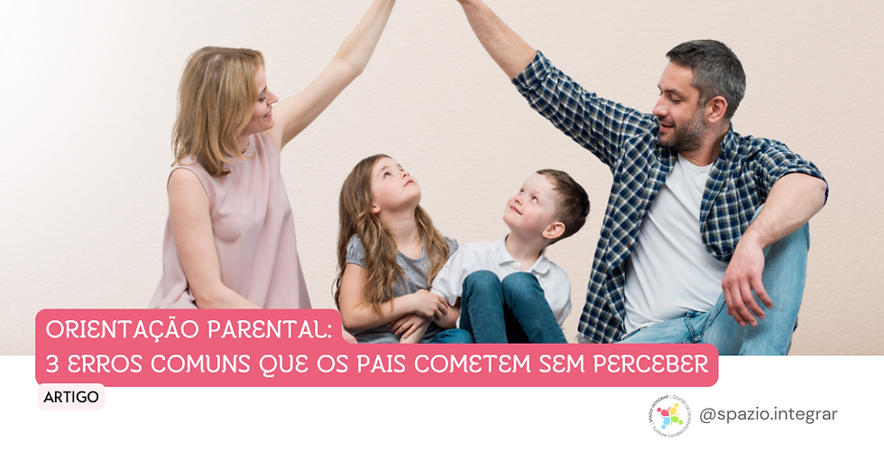 3 erros que muitos pais cometem sem perceber