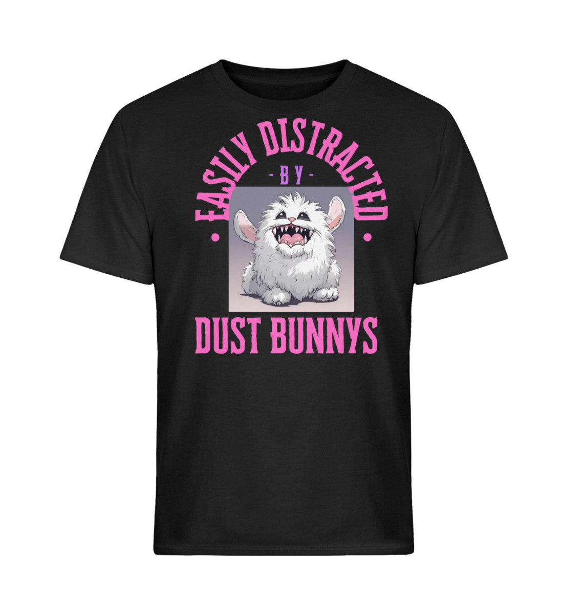 Easily Distracted by Dust Bunnys - Ladys / Unisex T-shirt