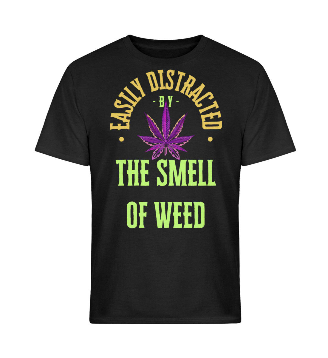 Easily Distracted by the smell of weed -Ladys / Unisex T-shirt