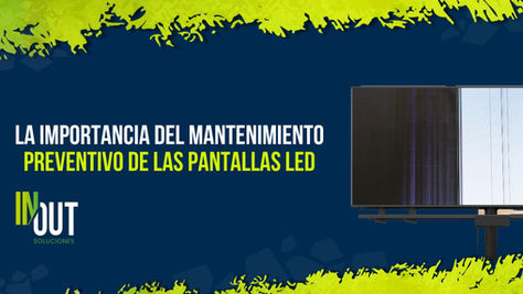 La importancia del mantenimiento preventivo pantallas LED