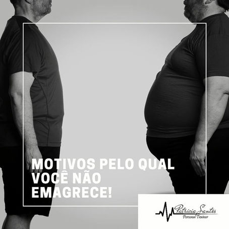 MOTIVOS PELO QUAL VOCÊ NÃO EMAGRECE!