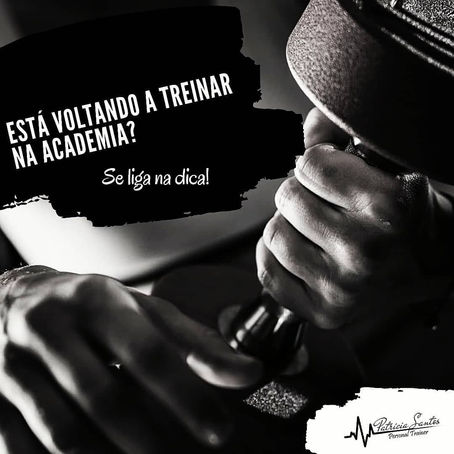 ESTÁ VOLTANDO A TREINAR NA ACADEMIA? SE LIGA NA DICA: