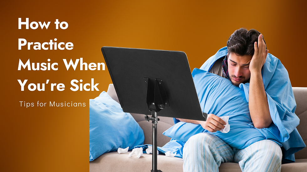How to Practice Music When You’re Sick: Tips for Musicians