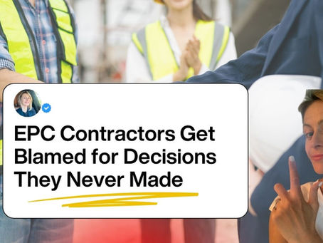 Construction site at dusk, with the headline "EPC Contractors Get Blamed for Decisions They Never Made" overlaid in white text.