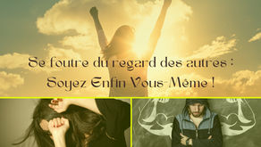 S’affranchir du regard des autres : Oser être soi !