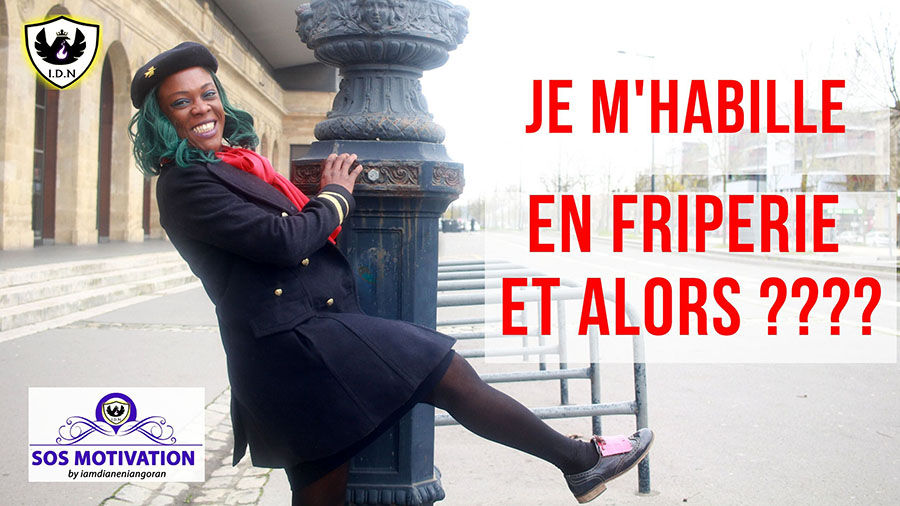 sur mon blog ,iamdianeniangoran,sur Sos Motivation, j'ai envie de dire à une femme : Je m'habille en friperie et alors
