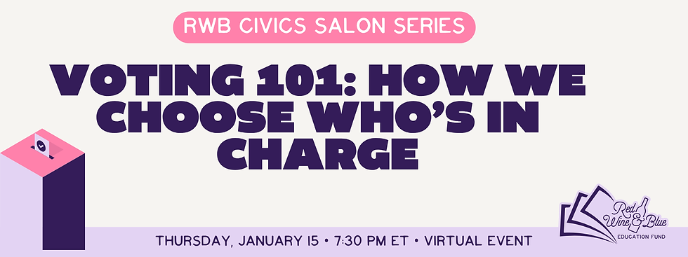RWB Civics Salon: Voting 101 - How We Choose Who's in Charge