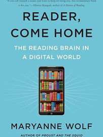 Reader, Come Home: The Reading Brain in a Digital World by Maryanne Wolf