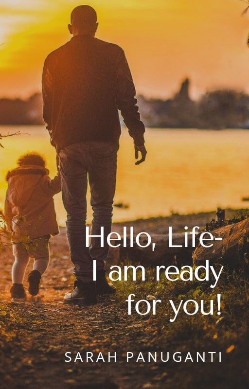 Hello, Life- I am Ready for You!
