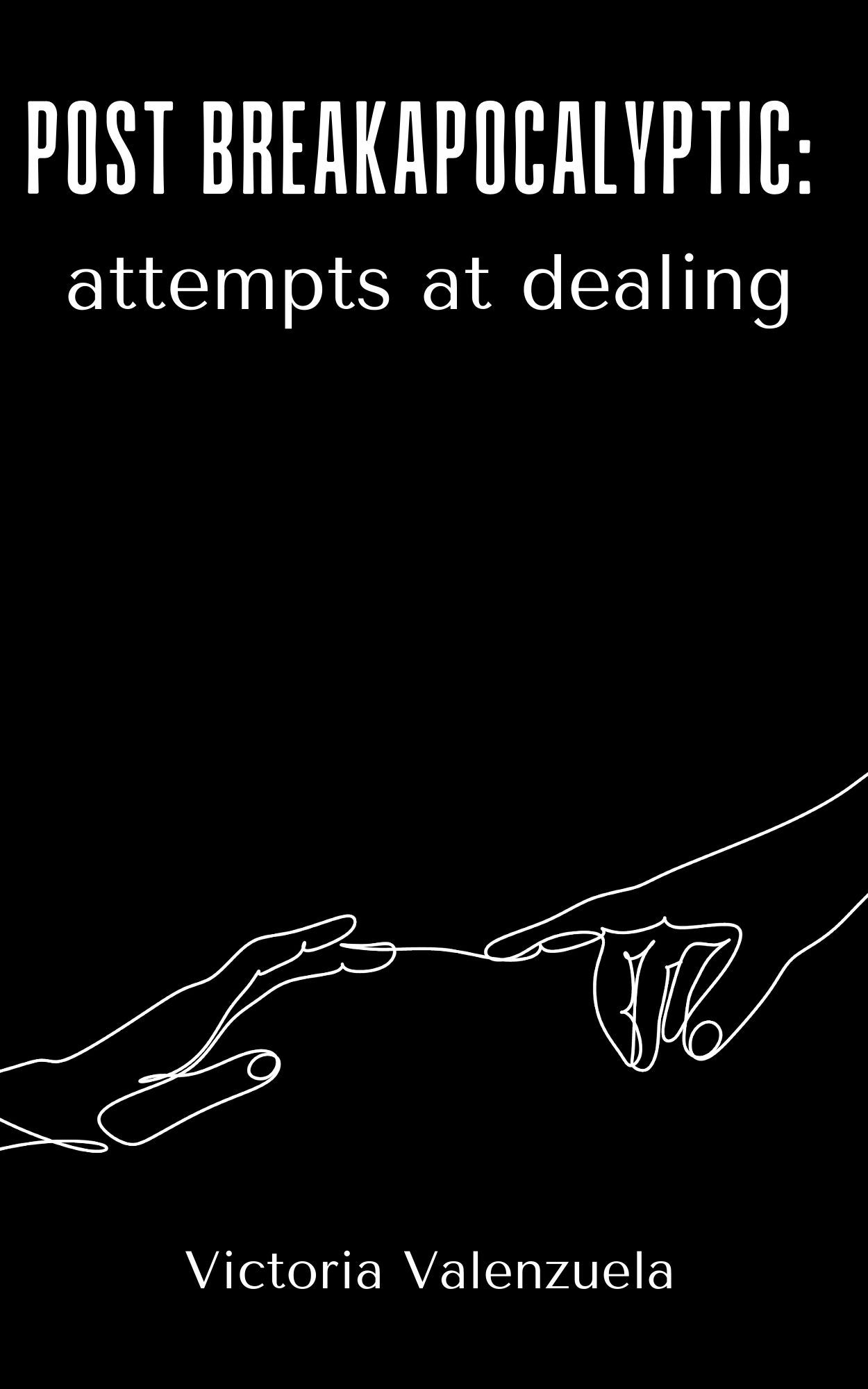 Post Breakapocalyptic: Attempts at Dealing