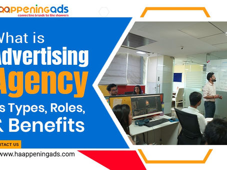 What is Advertising Agency: Its Types, Roles, and Benefits