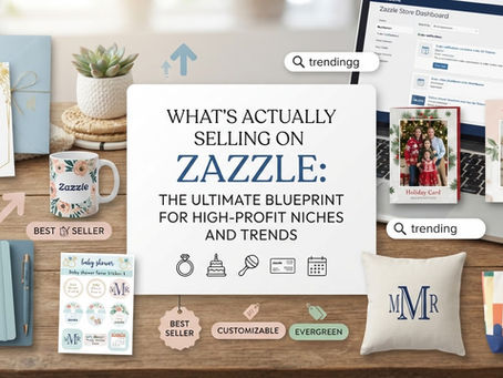 What’s Actually Selling on Zazzle: The Ultimate Blueprint for High-Profit Niches and Trends