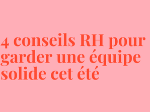 Nos 4 conseils RH pour garder une équipe solide cet été