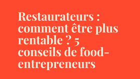 Restaurateurs : comment être plus rentable ? 5 conseils de food-entrepreneurs 