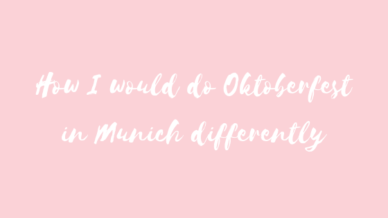 How I would do Oktoberfest in Munich differently