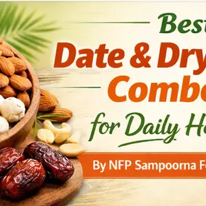 Best Date & Dry Fruit Combos for Daily Health | By NFP Sampoorna Foods Ltd
