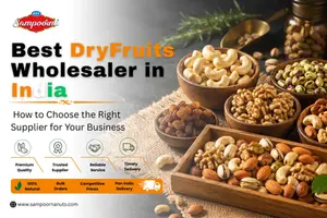 Best Dry Fruits Wholesaler in India: How to Choose the Right Supplier for Your Business