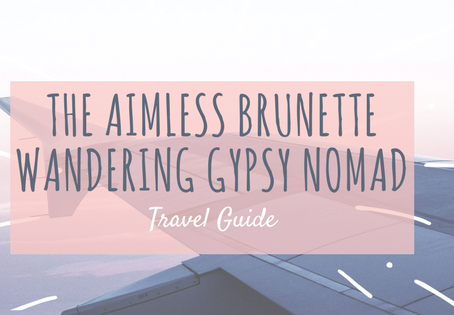 The Aimless Brunette Wandering Gypsy Nomad: Travel Guide