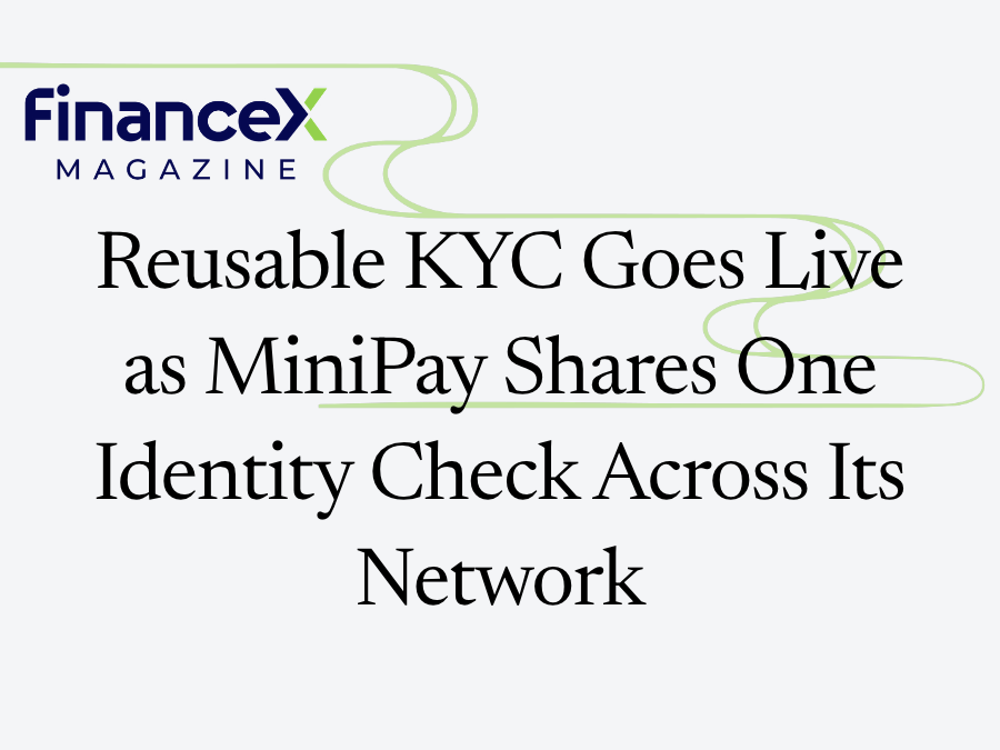 Reusable KYC Goes Live as MiniPay Shares One Identity Check Across Its Network