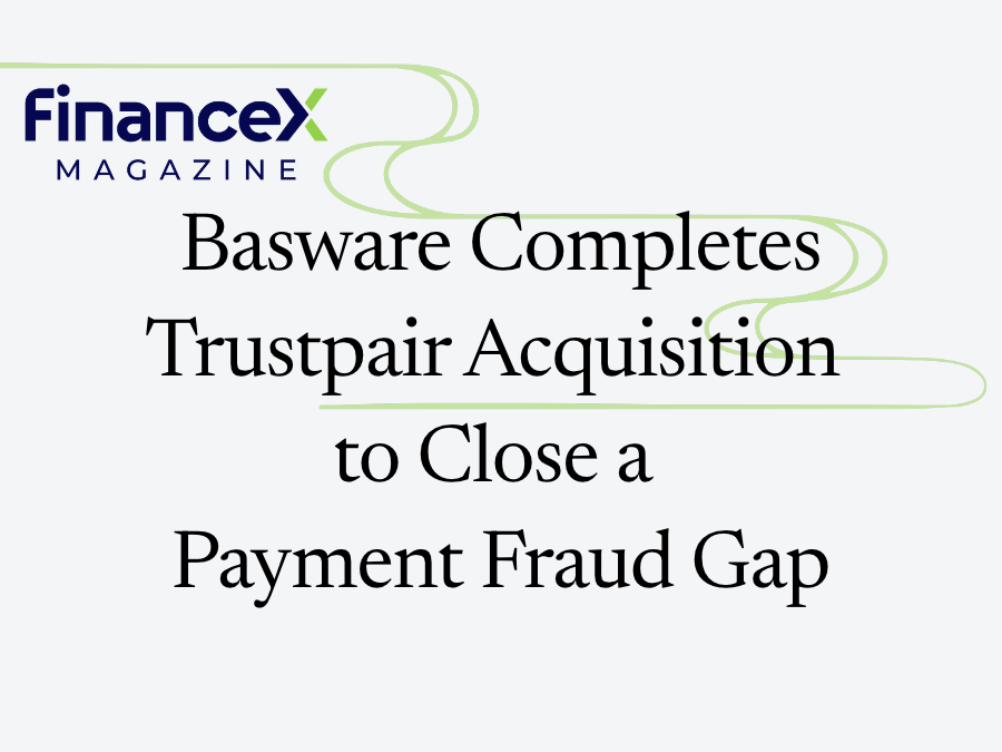 Basware Completes Trustpair Acquisition to Close a Payment Fraud Gap