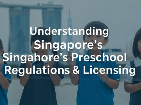 Understanding Singapore’s Preschool Regulations & Licensing