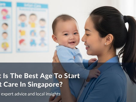 What Is The Best Age To Start Infant Care In Singapore?