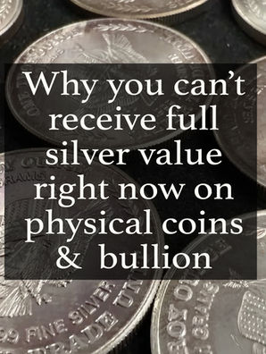 Why you can't receive full silver value right now on your physical silver and gold coins