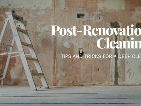 Deep Cleaning: Tips and Tricks for Cleaning After Renovation or ConstructionIn