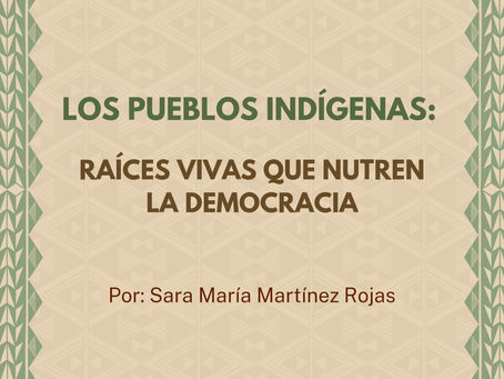 LOS PUEBLOS INDÍGENAS:RAÍCES VIVAS QUE NUTRENLA DEMOCRACIA